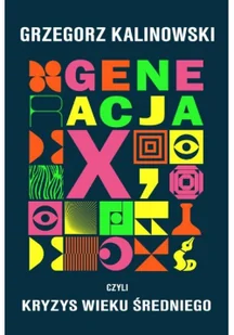 Sonia Draga Generacja X, czyli kryzys wieku średniego - Grzegorz Kalinowski - Powieści - miniaturka - grafika 2