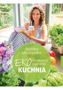 Ekonomiczna ekologiczna kuchnia Monika Mrozowska - Diety, zdrowe żywienie - miniaturka - grafika 3