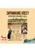 Audiobooki - literatura faktu - Zapomniane Kresy Ostatnie polskie lata audiobook - miniaturka - grafika 1