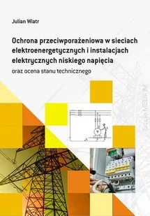Ochrona przeciwporażeniowa w sieciach elektroenergetycznych i instalacjach elektrycznych niskiego napięcia oraz ocena stanu technicznego. - Technika - miniaturka - grafika 1