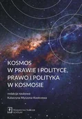 Prawo - Kosmos w prawie i w polityce. Prawo i polityka w kosmosie - Katarzyna Myszona-Kostrzewa - miniaturka - grafika 1