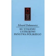 Historia Polski - Ku stałemu ustrojowi państwa polskiego - Dubanowicz Edward - miniaturka - grafika 1