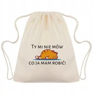 Plecaki worki - Worek Plecak Beżowy EKO Bawełniany TY MI NIE MÓW CO JA MAM ROBIĆ Zabawne Wz - miniaturka - grafika 1