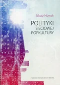 Kulturoznawstwo i antropologia - UMCS Wydawnictwo Uniwersytetu Marii Curie-Skłodows Polityki sieciowej popkultury Jakub Nowak - miniaturka - grafika 1