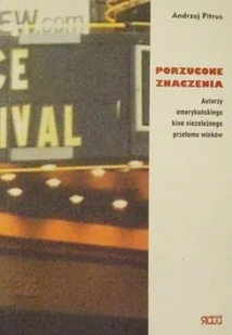 Porzucone znaczenia Autorzy amerykańskiego kina niezależnego przełomu wieków - Książki o kulturze i sztuce - miniaturka - grafika 1