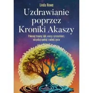 Ezoteryka - Uzdrawianie poprzez Kroniki Akaszy. Pokonaj traumy, lęki, urazy z przeszłości, odzyskaj spokój i radość życia - miniaturka - grafika 1