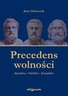 Filozofia i socjologia - Wydawnictwo Adam Marszałek Precedens wolności. Ajschylos-Sofokles-Eurypides Jerzy Oniszczuk - miniaturka - grafika 1