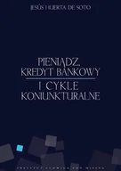 Ekonomia - Instytut Ludwiga von Misesa Jesus Huerta De Soto Pieniądz, kredyt bankowy i cykle koniunkturalne - miniaturka - grafika 1