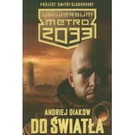 Science-fiction - Insignis Andriej Diakow Uniwersum Metro 2033. Do światła - miniaturka - grafika 1