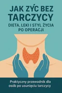 E-booki - poradniki - Jak żyć bez tarczycy. Dieta, leki i styl życia po operacji - miniaturka - grafika 1