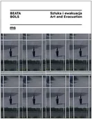 Książki o kulturze i sztuce - Beata Bols. Sztuka i ewakuacja - Beata Bols, Paulina Kurc-Maj - miniaturka - grafika 1