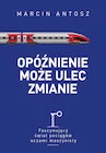 Publicystyka - Opóźnienie może ulec zmianie. Fascynujący świat pociągów oczami maszynisty - miniaturka - grafika 1