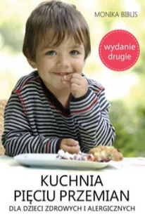 Kuchnia pięciu przemian dla dzieci zdrowych i alergicznych - Monika Biblis - Książki kucharskie - miniaturka - grafika 3