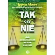 Psychologia - Spencer Johnson Tak czy nie jak podejmować lepsze decyzje - miniaturka - grafika 1