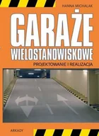 Podręczniki dla szkół wyższych - Arkady Garaże wielostanowiskowe. Projektowanie i realizacja - Hanna Michalak - miniaturka - grafika 1