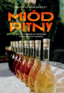 Miód pitny. Prosty poradnik wytwarzania staropolskich trunków - Napoje - miniaturka - grafika 1