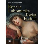 Biografie i autobiografie - Rytm Oficyna Wydawnicza Rozalia Lubomirska. Kwiat Podola - Alina Zerling Konopka - miniaturka - grafika 1