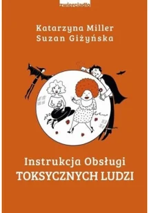 Suzan Giżyńska; Katarzyna Miller Instrukcja obsługi toksycznych ludzi - Poradniki psychologiczne - miniaturka - grafika 2