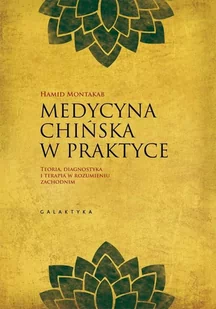 Galaktyka Medycyna chińska w praktyce. Teoria, diagnostyka i terapia w rozumieniu zachodnim - HAMID MONTAKAB - Zdrowie - poradniki - miniaturka - grafika 1