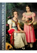 Felietony i reportaże - Dawna moda dziecięca XVII-XX w - miniaturka - grafika 1