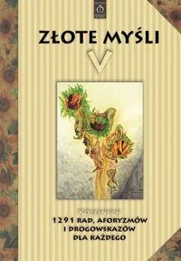 Złote myśli V. Kolejnych 1291 rad, aforyzmów i drogowskazów dla każdego - Aforyzmy i sentencje - miniaturka - grafika 1
