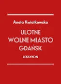 Historia Polski - Ulotne Wolne Miasto Gdańsk Leksykon - Aneta Kwiatkowska - książka - miniaturka - grafika 1