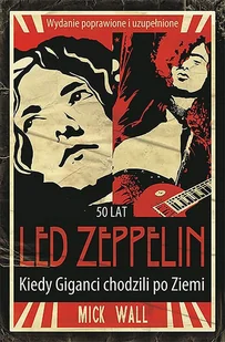 KAGRA Led Zeppelin. Kiedy Giganci chodzili po Ziemi Mick Wall - Biografie i autobiografie - miniaturka - grafika 1