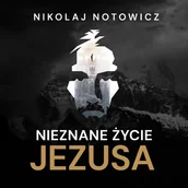 Audiobooki - literatura faktu - Nieznane życie Jezusa. Wydanie pełne, nieocenzurowane - miniaturka - grafika 1