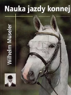 Akademia Jeździecka Książka NAUKA JAZDY KONNEJ - W. Museler - Rośliny i zwierzęta - miniaturka - grafika 1