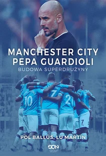Lu Martín; Pol Ballús Manchester City Pepa Guardioli Budowa superdrużyny e-book) Lu Martín Pol Ballús - E-booki - sport - miniaturka - grafika 1