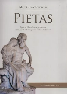 Pietas. Spór o filozoficzne podstawy moralnych obowiązków wobec rodziców - Filozofia i socjologia - miniaturka - grafika 1