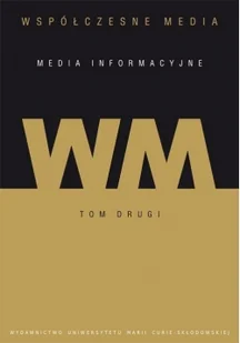 Współczesne media - media informacyjne Tom 2 - Iwona Hofman, Kępa Figura Danuta - Podręczniki dla szkół wyższych - miniaturka - grafika 2