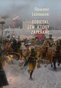 Biografie i autobiografie - Sobieski Lew Który Zapłakał Sławomir Leśniewski - miniaturka - grafika 1