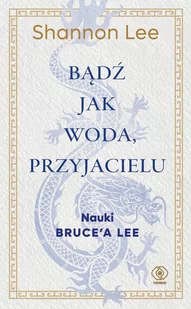 Bądź jak woda, przyjacielu. Nauki Bruce'a Lee - E-booki - poradniki - miniaturka - grafika 1