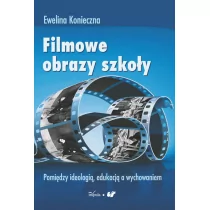 Filmowe obrazy szkoły - Konieczna Ewelina J. - Podręczniki dla szkół wyższych Filmowe obrazy szkoły - Konieczna Ewelina J. - Podręczniki dla szkół wyższych - miniaturka - grafika 1