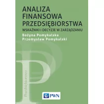 ANALIZA FINANSOWA PRZEDSIĘBIORSTWA WSKAŹNIKI I DECYZJE W ZARZĄDZANIU WYD. 2 - Bożyna Pomykalska - Zarządzanie - miniaturka - grafika 1