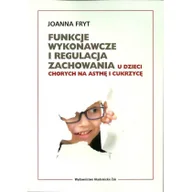 Podręczniki dla szkół wyższych - Funkcje wykonawcze i regulacja zachowania u dzieci chorych na astmę i cukrzycę - Joanna Fryt - miniaturka - grafika 1