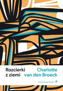 Rozcierki z ziemi - Charlotte Van den Broeck - Poezja - miniaturka - grafika 1