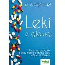 LEKI Z GŁOWĄ KIEDY SĄ NIEZBĘDNE A KIEDY MOŻNA POZWOLIĆ CIAŁU LECZYĆ SIĘ SAMEMU Andrew Weil - Zdrowie - poradniki LEKI Z GŁOWĄ KIEDY SĄ NIEZBĘDNE A KIEDY MOŻNA POZWOLIĆ CIAŁU LECZYĆ SIĘ SAMEMU Andrew Weil - Zdrowie - poradniki - miniaturka - grafika 1