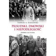 Historia Polski - PIŁSUDSKI DMOWSKI I NIEPODLEGŁOŚĆ OSOBNO ALE RAZEM Tadeusz A Kisielewski - miniaturka - grafika 1
