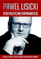 Felietony i reportaże - M Wydawnictwo Poza polityczną poprawnością. Polska, Europa i Kościół między nihilizmem a Islamem - PAWEŁ LISIECKI - miniaturka - grafika 1