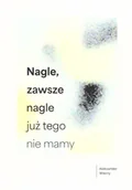 Poezja - Nagle, zawsze nagle już tego nie mamy - Aleksander Wierny - miniaturka - grafika 1