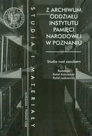 Książki regionalne - Z archiwum Oddziału Instytutu Pamięci Narodowej w Poznaniu. Studia nad zasobem - miniaturka - grafika 1