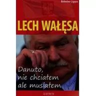 Powieści - Astrum Lech Wałęsa Danuto nie chciałem ale musiałem - Bolesław Ligęza - miniaturka - grafika 1