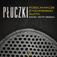 Audiobooki - historia - Płuczki. Poszukiwacze żydowskiego złota Paweł Piotr Reszka - miniaturka - grafika 1