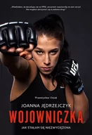 Biografie i autobiografie - Ringier Axel Springer Joanna Jędrzejczyk - wojowniczka. Jak stałam się niezwyciężona - Joanna Jędrzejczyk, Przemysław Osiak - miniaturka - grafika 1