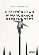Zarządzanie - Przywództwo w warunkach niepewności - Paweł Korzyński - książka - miniaturka - grafika 1