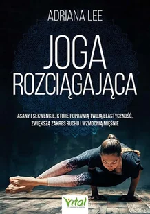 joga rozciągająca. asany i sekwencje, które poprawią twoją elastyczność, zwiększą zakres ruchu i wzmocnią mięśnie - Rozwój osobisty - miniaturka - grafika 1