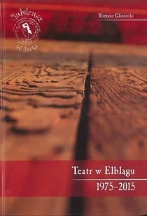 Tetr w Elblągu 1975 - 2015 - Książki o kulturze i sztuce - miniaturka - grafika 1