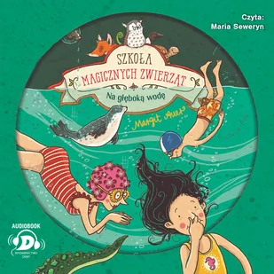 Na głęboką wodę! Szkoła magicznych zwierząt. Tom 6 - Audiobooki dla dzieci i młodzieży - miniaturka - grafika 1